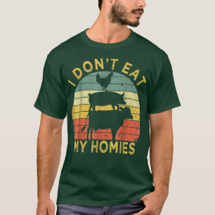 I Don't Eat My Homies Funny Vegan Vegetarian Gift T-Shirt