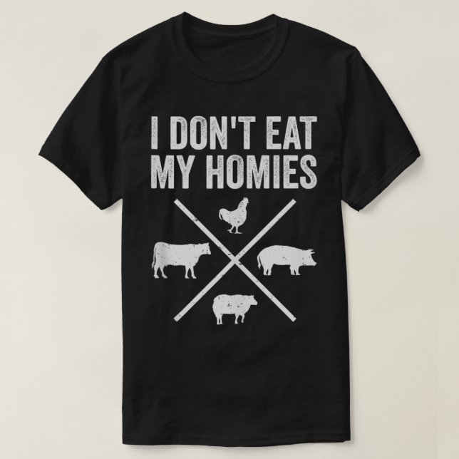 I Don't Eat My Homies  Funny Vegetarian  T-Shirt (Design Front)