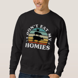 I Don't Eat My Homies Plant Based Diet Vegetarian  Sweatshirt