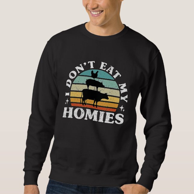 I Don't Eat My Homies Plant Based Diet Vegetarian  Sweatshirt (Front)