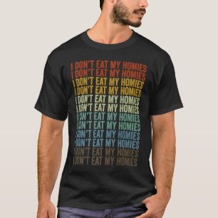 I Don't Eat My Homies Vegan Plant Based Diet Vegan T-Shirt