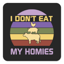I don't eat my homies vegan