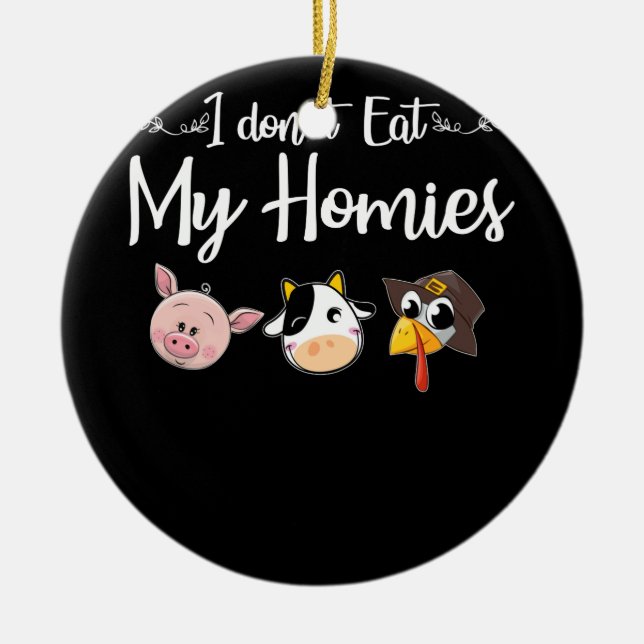 I Don't Eat My Homies Vegan T-shirt Ceramic Ornament (Front)