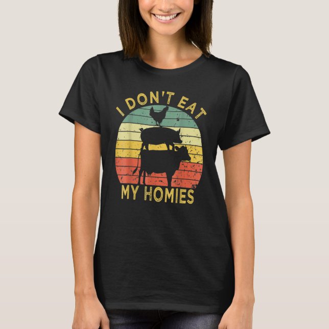 I Don't Eat My Homies  Vegan Vegetarian T-Shirt (Front)