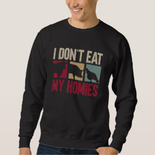 I Don't Eat My Homies Veganism Veggie Vegan Sweatshirt