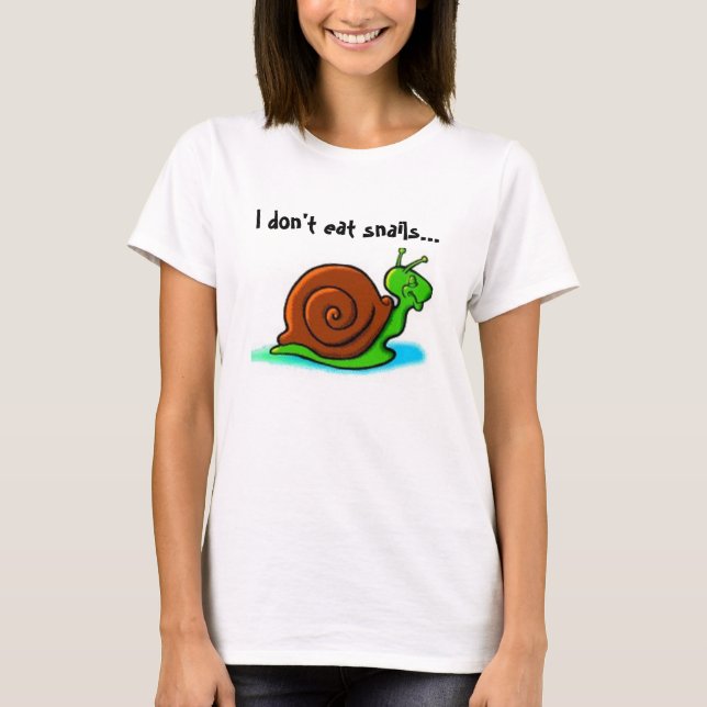 I don't eat snails...I like fast food T-Shirt (Front)