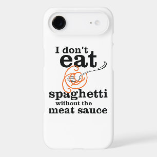 I Don't Eat Spaghetti Without The Meat Sauce