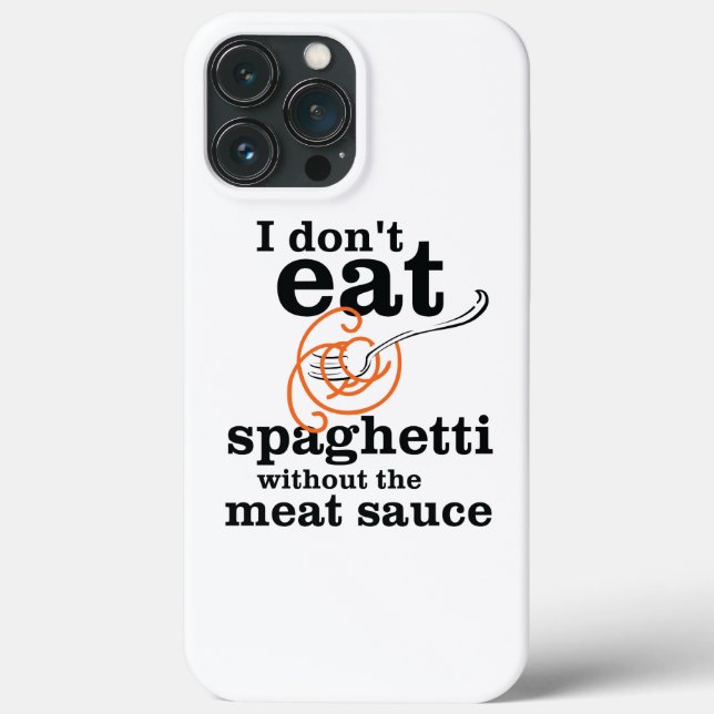 I Don't Eat Spaghetti Without The Meat Sauce Case-Mate iPhone Case (Back)