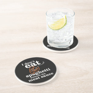 I Don't Eat Spaghetti Without The Meat Sauce Coaster