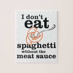 I Don't Eat Spaghetti Without The Meat Sauce Jigsaw Puzzle