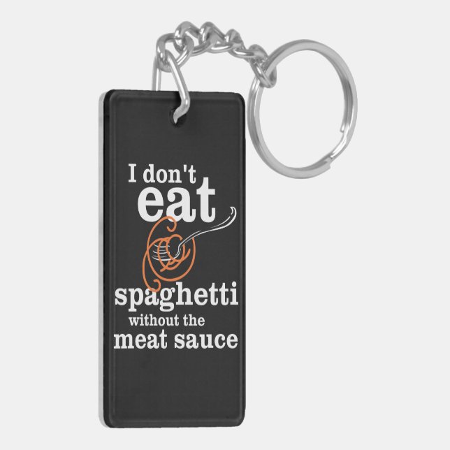 I Don't Eat Spaghetti Without The Meat Sauce Key Ring (Back Left)
