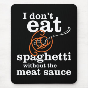 I Don't Eat Spaghetti Without The Meat Sauce Mouse Pad