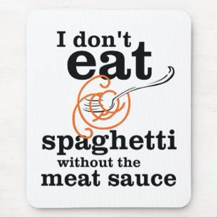 I Don't Eat Spaghetti Without The Meat Sauce Mouse Pad