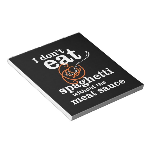 I Don't Eat Spaghetti Without The Meat Sauce Notepad (Angled)