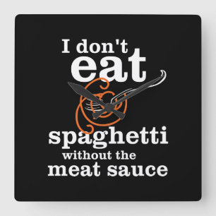 I Don't Eat Spaghetti Without The Meat Sauce Square Wall Clock