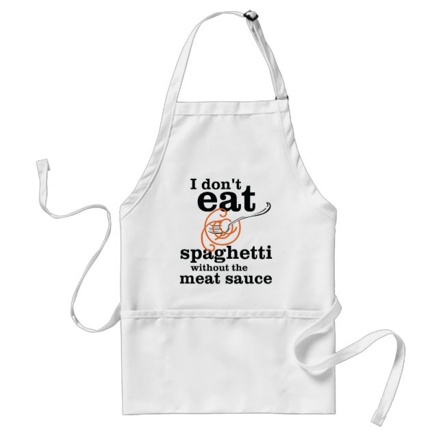 I Don't Eat Spaghetti Without The Meat Sauce Standard Apron (Front)