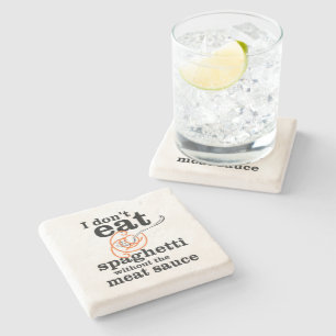 I Don't Eat Spaghetti Without The Meat Sauce Stone Coaster