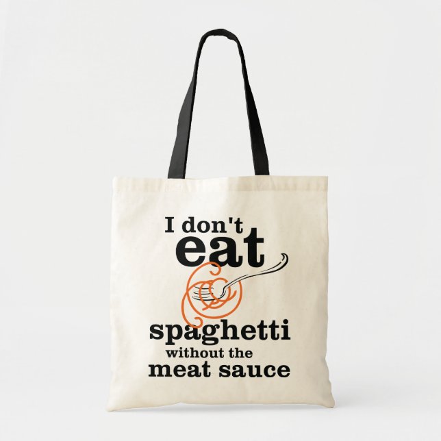 I Don't Eat Spaghetti Without The Meat Sauce Tote Bag (Front)