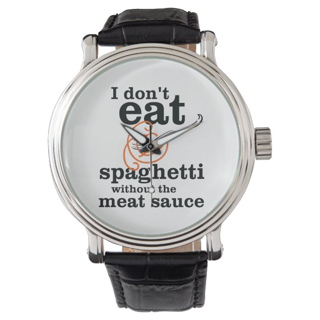I Don't Eat Spaghetti Without The Meat Sauce Watch (Front)