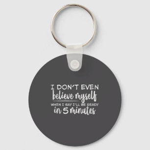 I Don't Even Believe Myself, Funny Sayings Key Ring