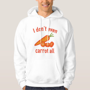 I Don't Even Carrot All Hoodie