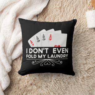 I Don't Even Fold My Laundry Card Game Lover Gift Cushion
