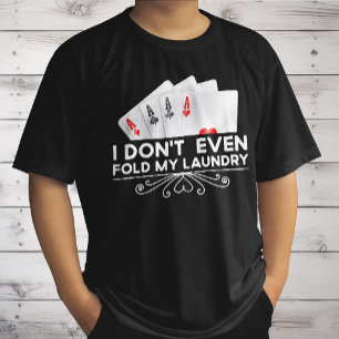 I Don't Even Fold My Laundry Card Game Lover Gift  T-Shirt