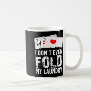 I Dont Even Fold My Laundry Coffee Mug