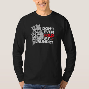 I Dont Even Fold My Laundry Poker Card Player T-Shirt