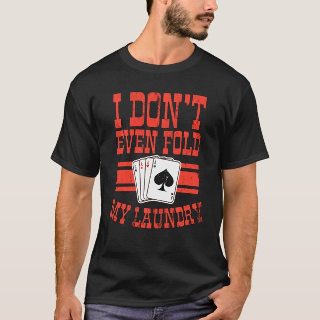 I Don't Even Fold My Laundry Shirt Poker Gift Poke (Front)