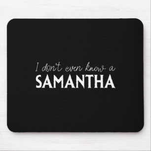 I Don't Even Know A Samantha Funny Distressed Snow Mouse Pad