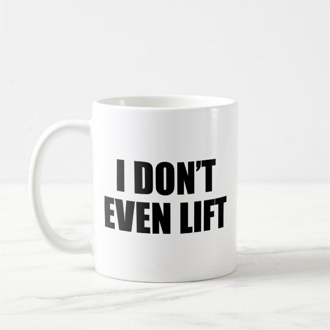I Don't Even Lift Coffee Mug (Left)