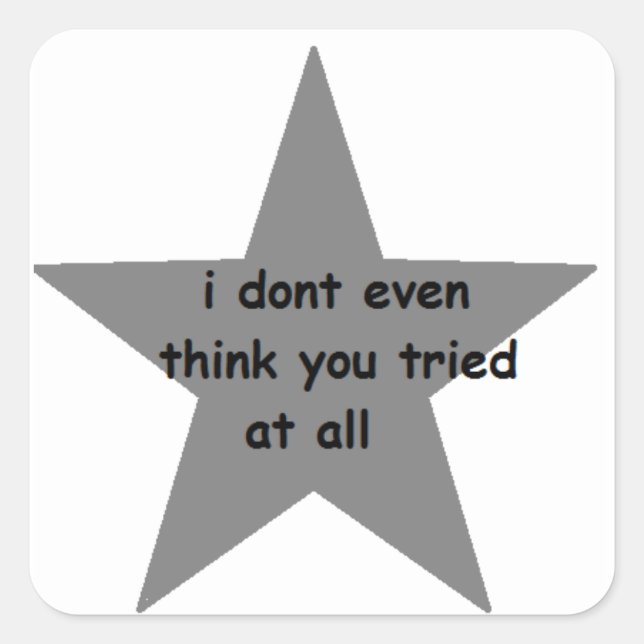 I don't even think you tried at all square sticker (Front)