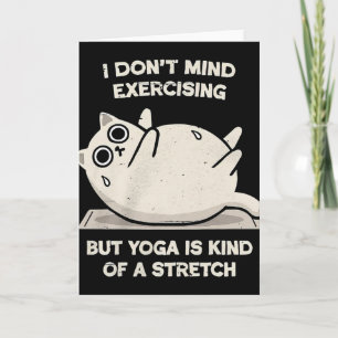 I Dont Exercising But Yoga Is Kind Of A Stretch Fu Card