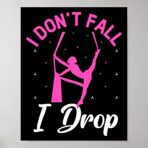 I Don't Fall I Drop Aerialist Air Yoga Acrotics Si Poster