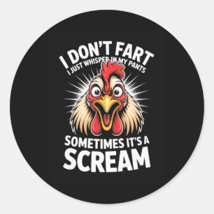 I Dont Fart I Just Whisper In My Pants Its A Screa Classic Round Sticker