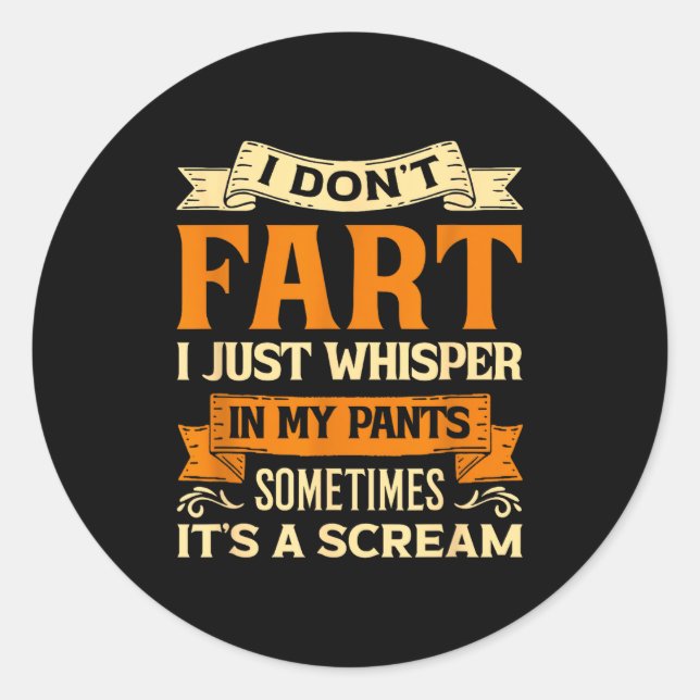 I Don't Fart I Just Whisper In My Pants Sometimes  Classic Round Sticker (Front)