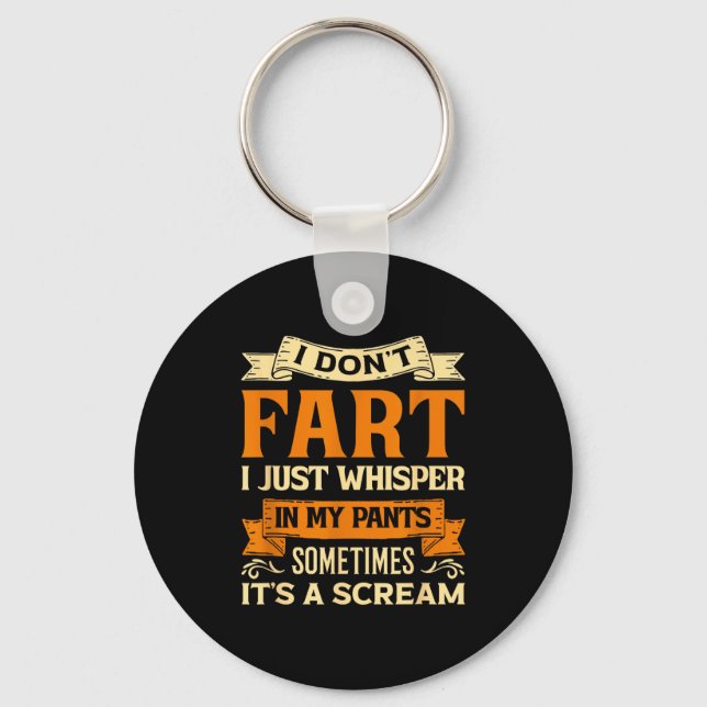 I Don't Fart I Just Whisper In My Pants Sometimes  Key Ring (Front)