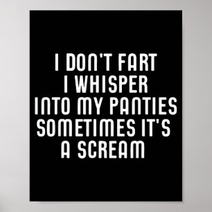 I Don't Fart I Whisper Into My Panties Funny Poster