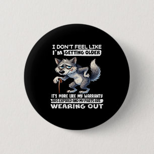 I Dont Feel Like Im Getting Older Its More Like Wa 6 Cm Round Badge