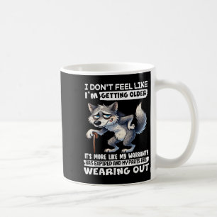 I Dont Feel Like Im Getting Older Its More Like Wa Coffee Mug