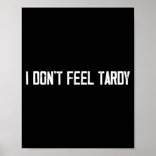 I Don't Feel Tardy Funny  Poster