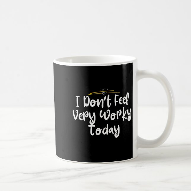 I Don't Feel Very Worky Today - Work  Coffee Mug (Right)
