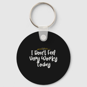 I Don't Feel Very Worky Today - Work Key Ring