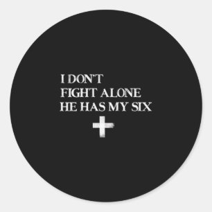 I Dont Fight Alone He Has My Six _ Christian Faith Classic Round Sticker