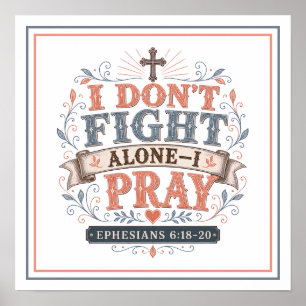 I Don't Fight Alone I Pray Christian Bible Quotes Poster