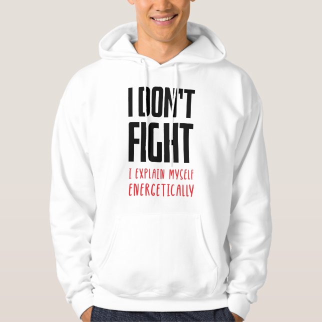 I don't fight hoodie (Front)