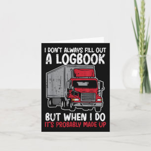 I Dont Fill Out Logbook Truck Funny Trucker Driver Card