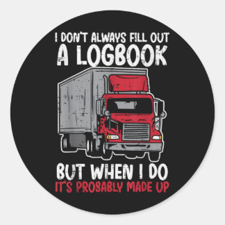 I Dont Fill Out Logbook Truck Funny Trucker Driver Classic Round Sticker