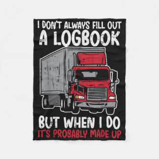 I Dont Fill Out Logbook Truck Funny Trucker Driver Fleece Blanket